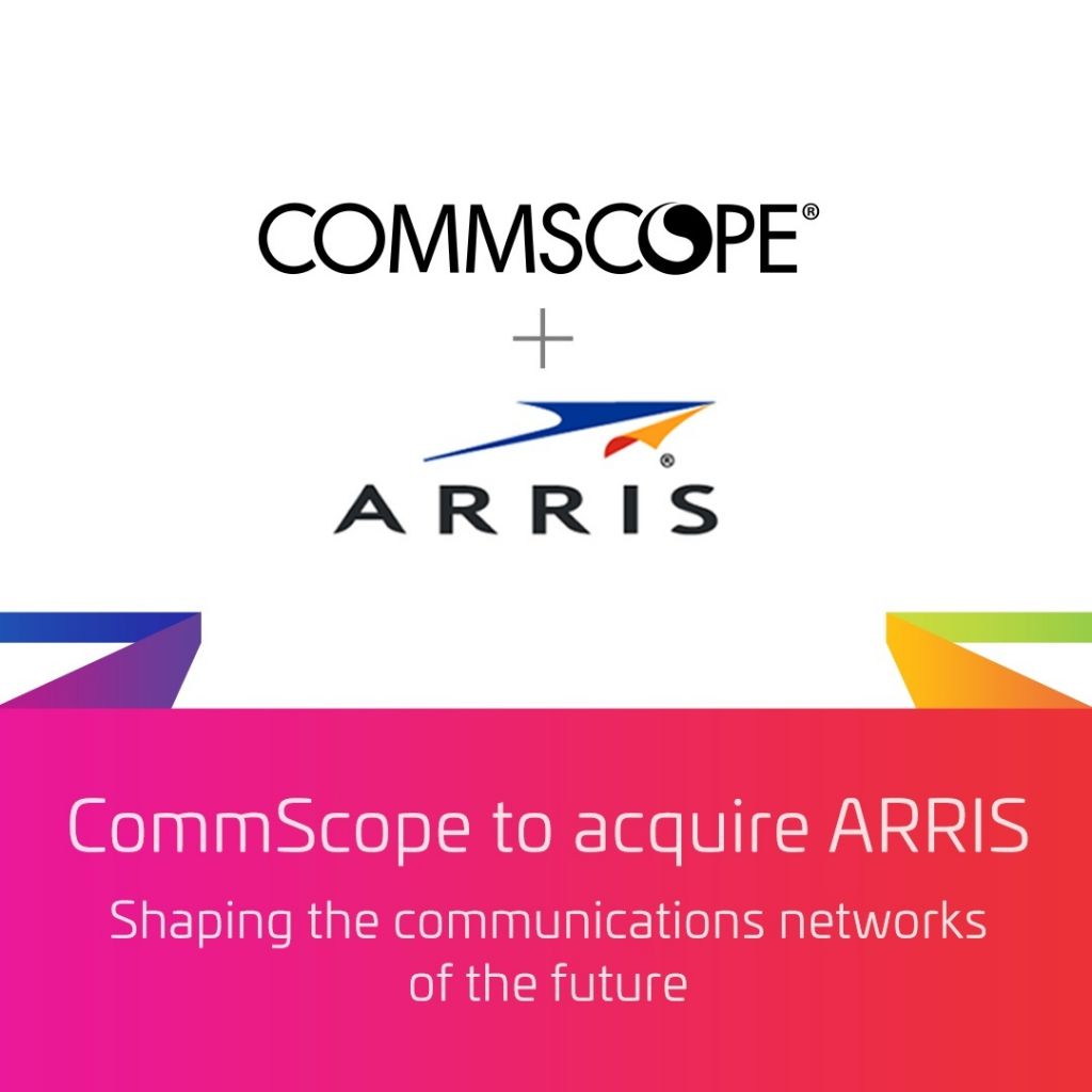 CommScope adquire a ARRIS: transação de aproximadamente US$7,4 bilhões acelera a visão da CommScope para moldar as redes de comunicação do futuro